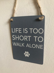 Life is too short to walk alone - mini metal sign